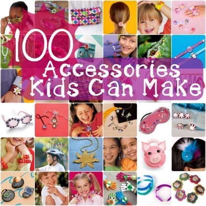 100 Accessories Kids Can Make